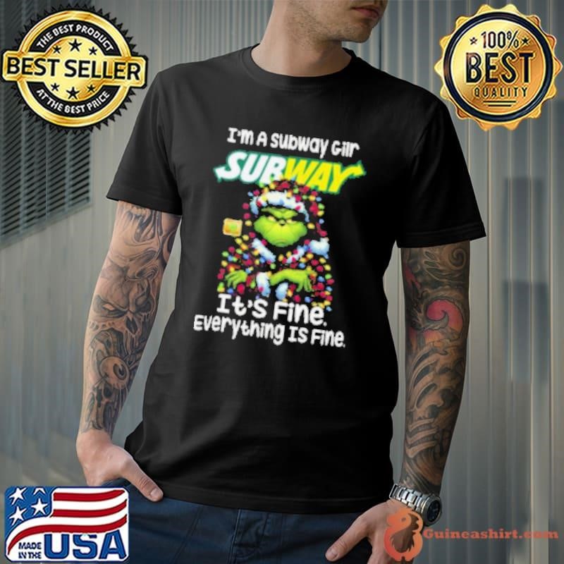 Im A Subway Gilr Subway It’s Fine Everything Is Fine Grinch Shirt