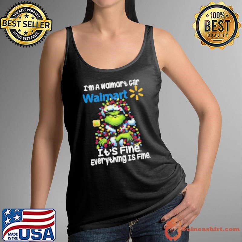 Im A Walmart Gilr Walmart It’s Fine Everything Is Fine Grinch Tank Top