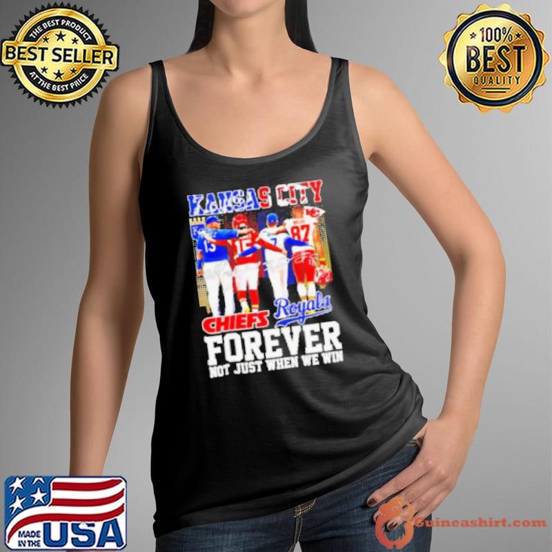 Kansas City Forever not just when we win Chiefs and Royals Tank Top