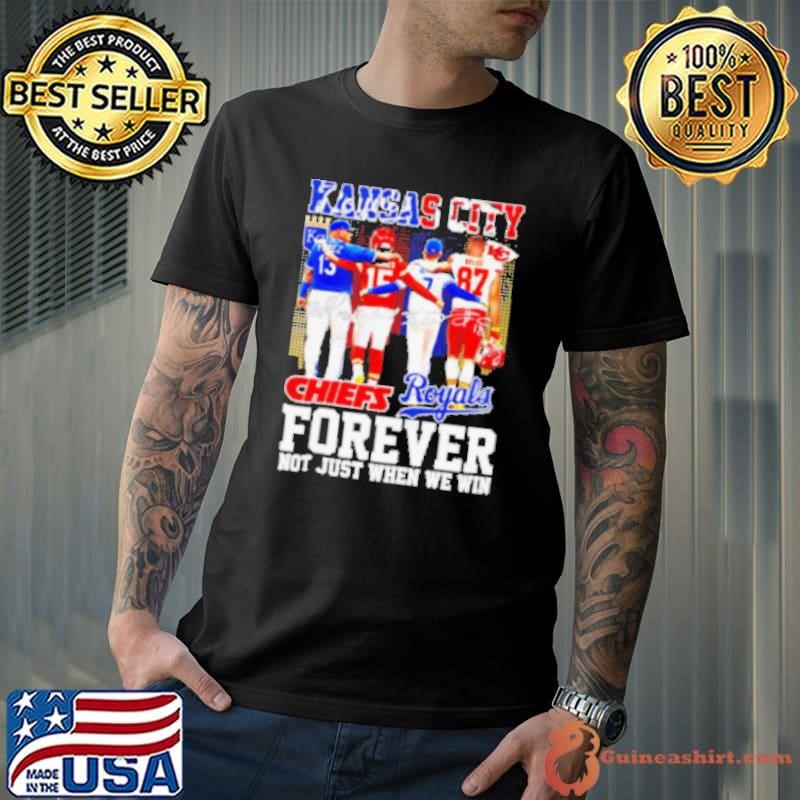 Kansas City Forever not just when we win Chiefs and Royals Unisex