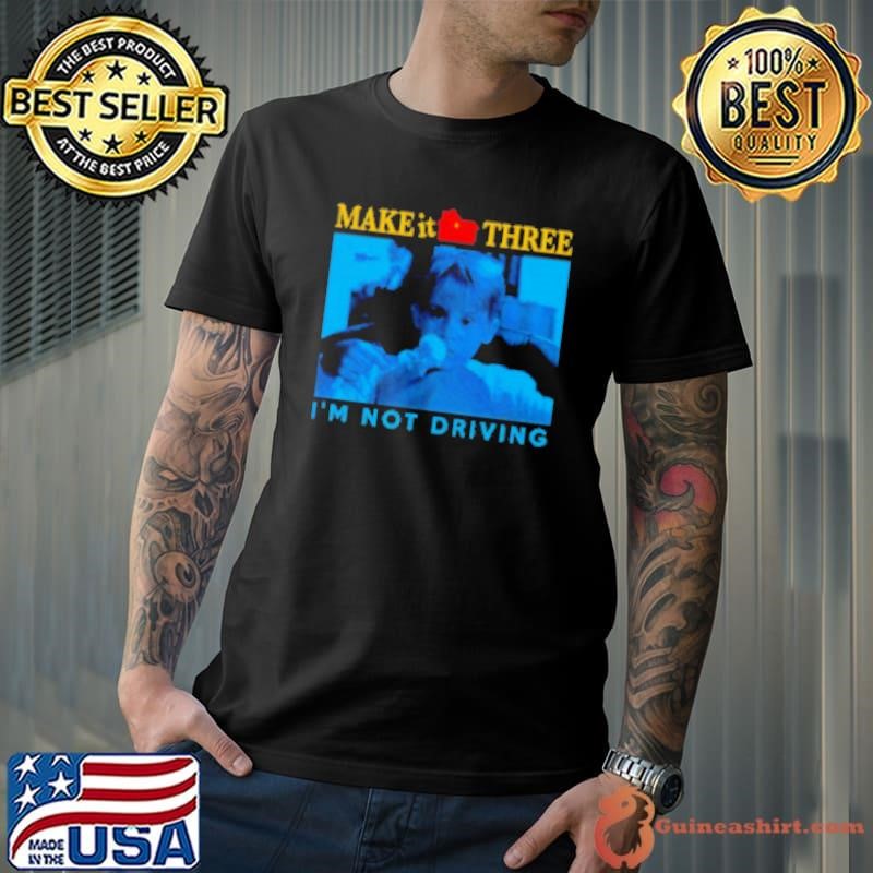 Kevin McCallister Home Alone make it three I'm not driving Unisex