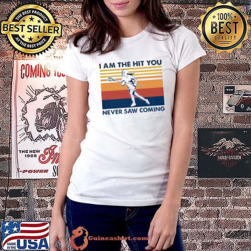LACROSSE I AM THE HIT YOU NEVER SAW COMING Shirt
