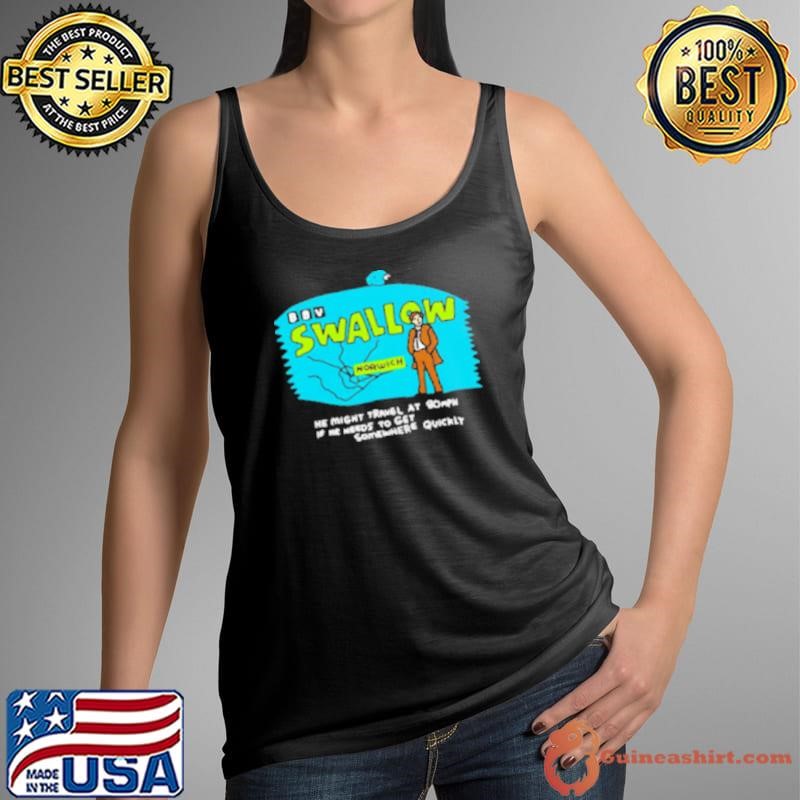 Nice Swallow he might travel at 80mPH if he needs to get somewhere quickly Shirt