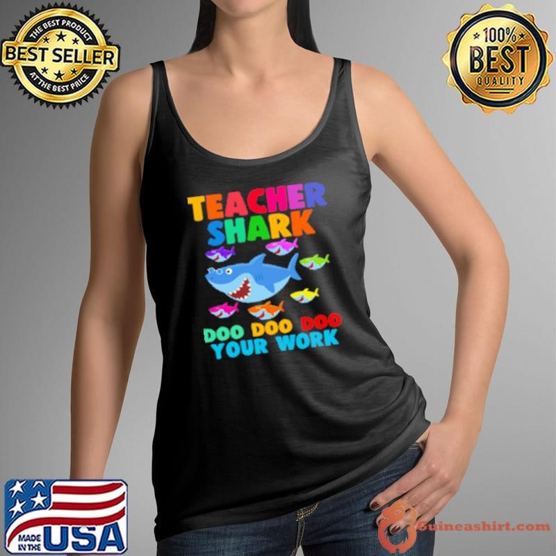 Nice Teacher Shark Doo Doo Doo Your Work Shirt
