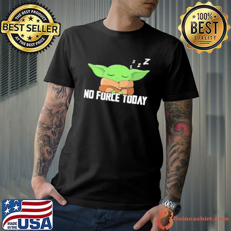 No Force Today Shirt