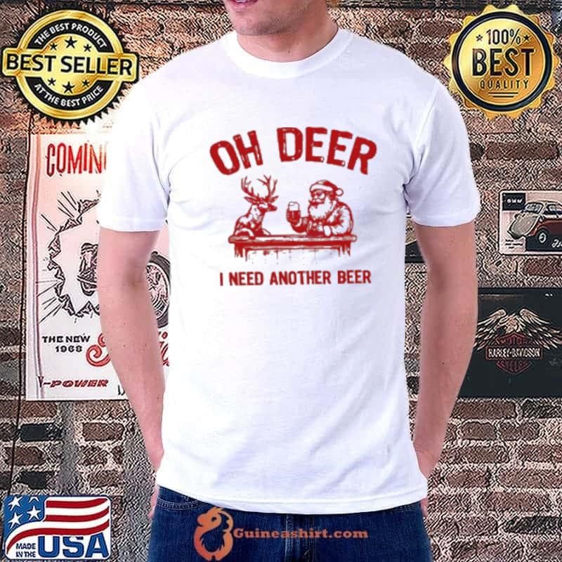Oh deer I need another beer Santa and reindeer Christmas Unisex