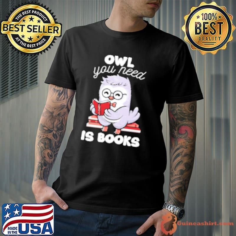 Owl You Need is Books by Tobe Fonseca Shirt