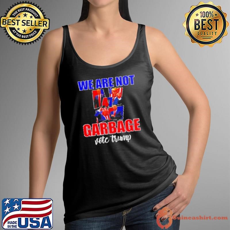Premium We Are Not Garbage Vote Trump Shirt