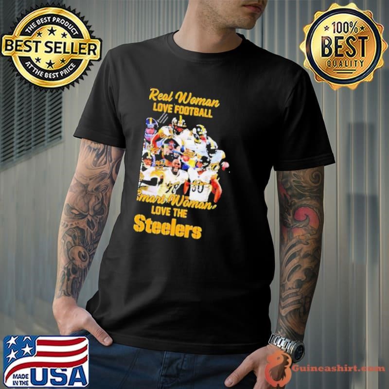 Real Women Love Football Smart Women Love The Steelers shirt