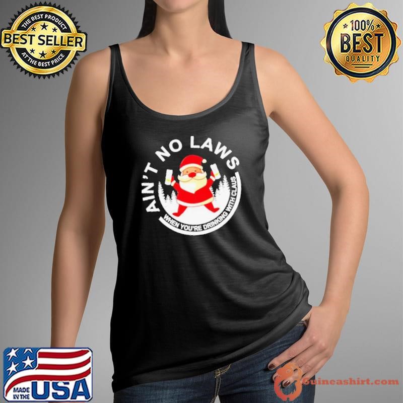 Santa Claus Ain’t No Laws When You Drink With Claus White Claw Christmas shirt
