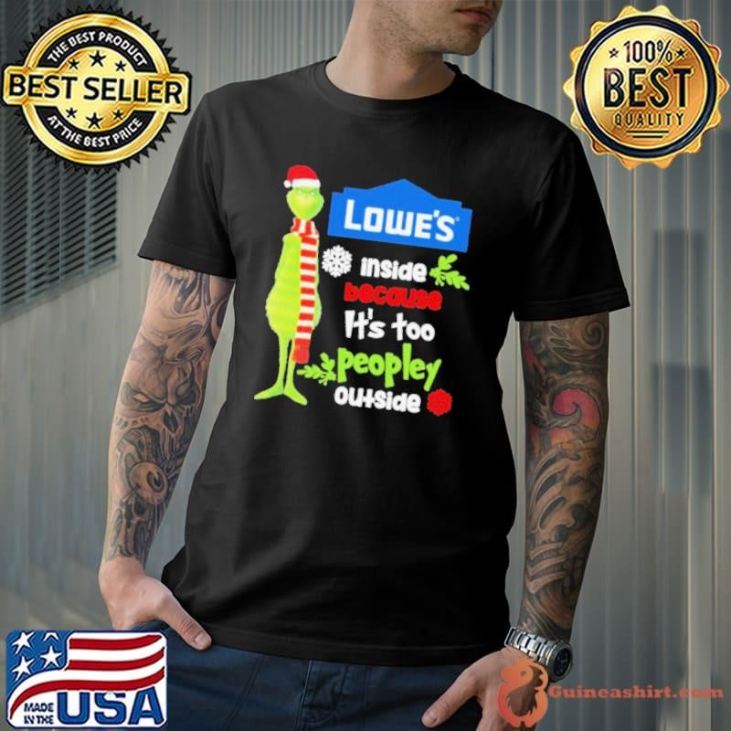 Santa Grinch Lowe’s Inside Because It’s Too Peopley Outside Christmas shirt