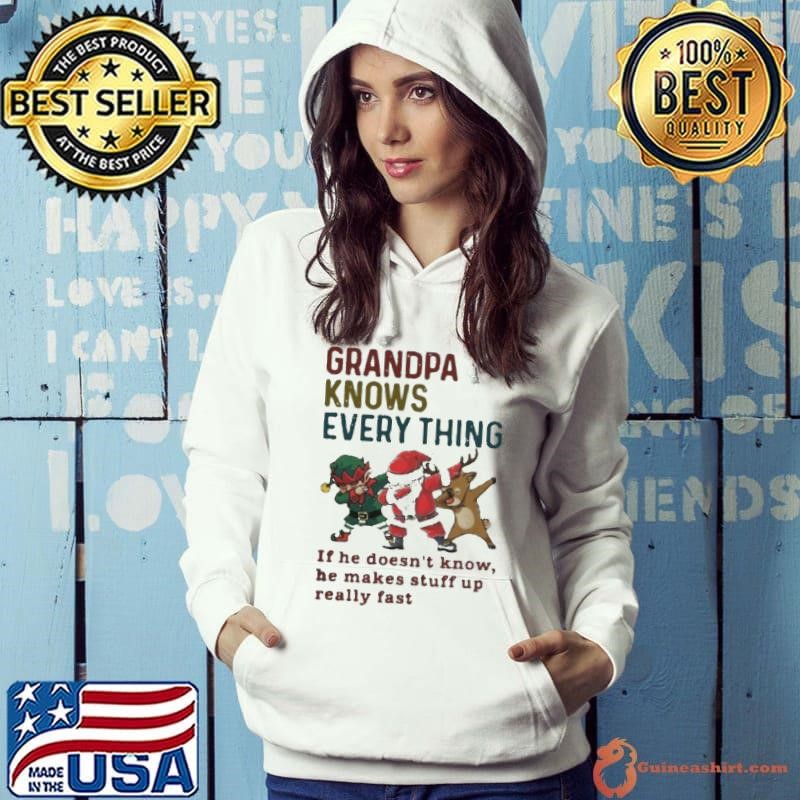 Santa Reindeer Dabbing Grandpa Knows Everything If He Doesnt Know He Makes Stuff Up Really Fast Christmas shirt