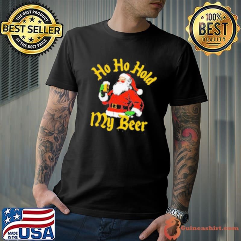 Santa ho ho hold my beer Christmas shirt