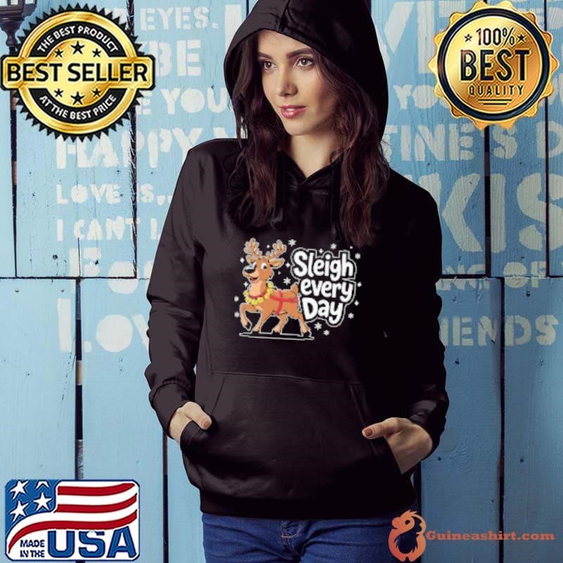 Sleigh every day Hoodie
