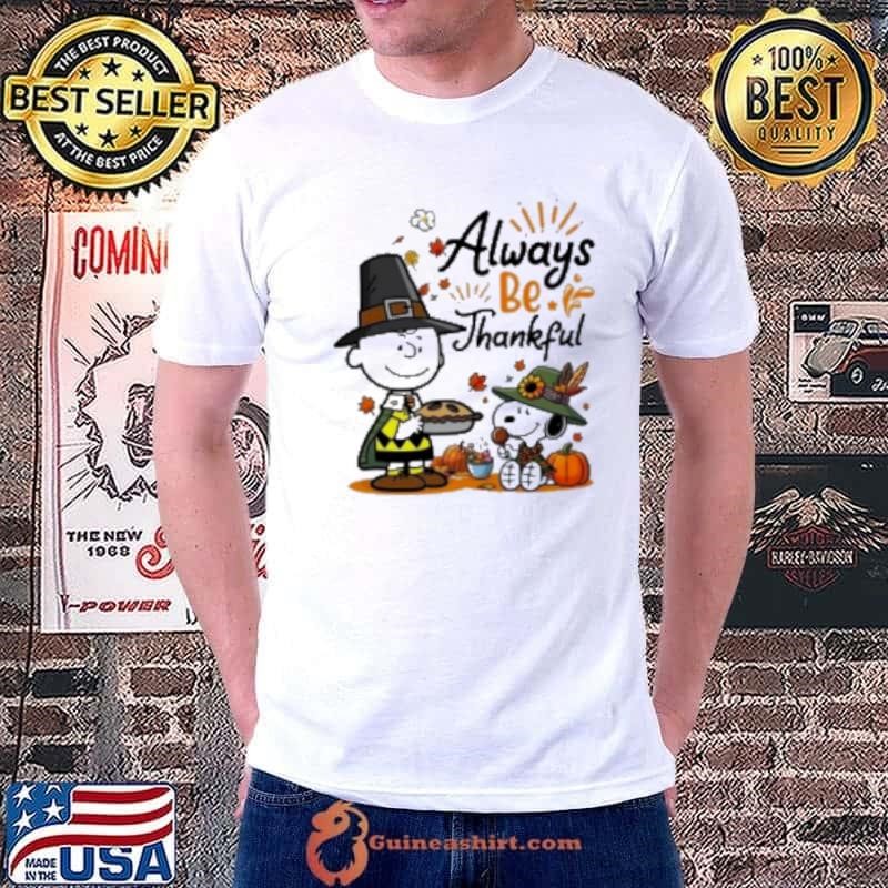 Snoopy Alway Be Thankful Charlie Brown Peanuts 2024 Shirt