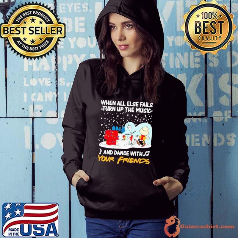 Snoopy When All Else Fails Turn Up The Music And Dance With Your Friends shirt