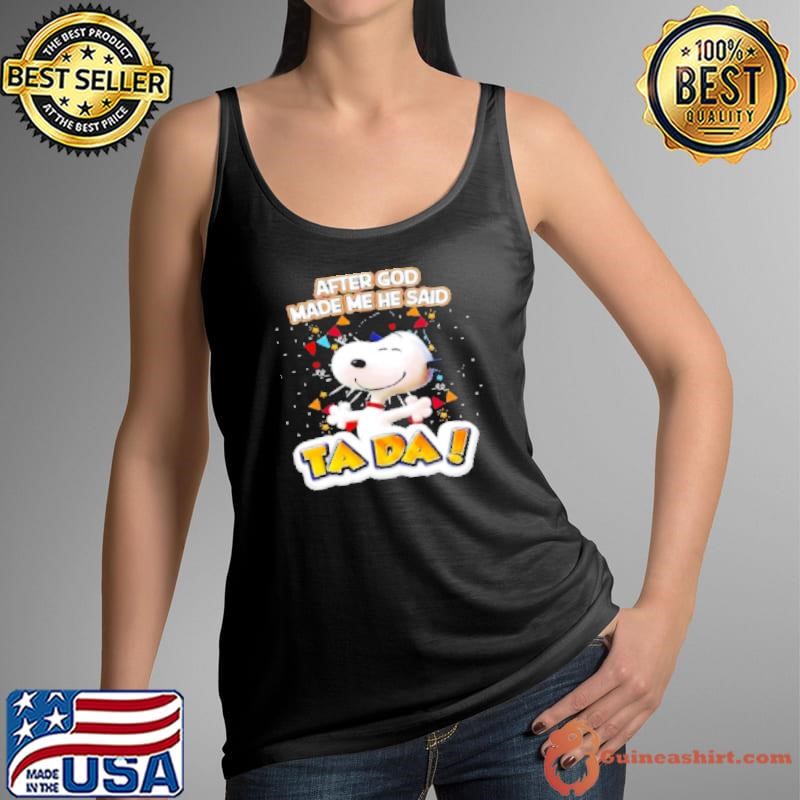 Snoopy after God made me he said ta da Shirt