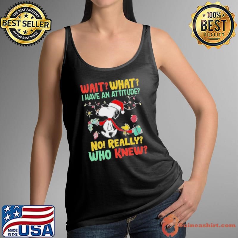 Snoopy and Woodstock Wait What I Have An Attitude No Really Who Knew shirt