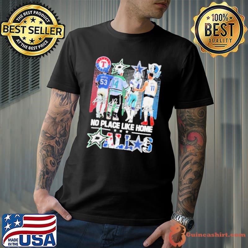 Texas Rangers Dallas Stars Cowboys Mavericks No Place Like Home Signatures Shirt