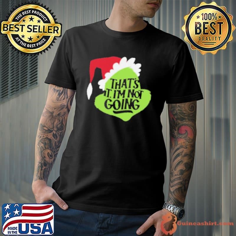 That's It, I'm Not Going Shirt