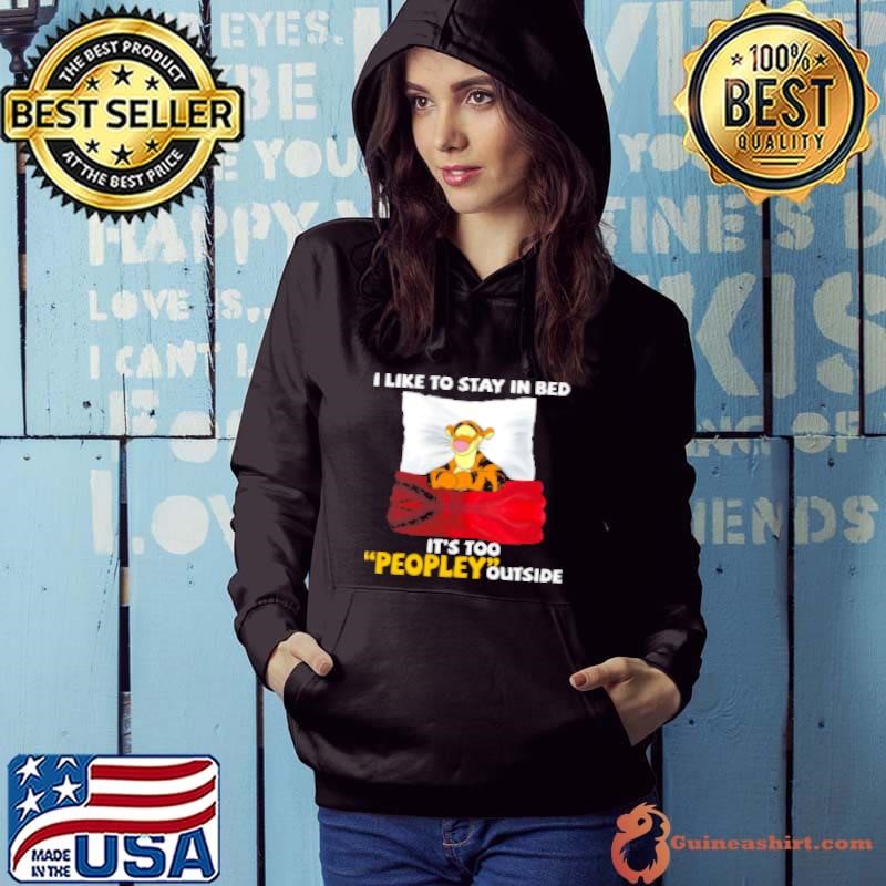 Tigger I Like To Stay In Bed It's Too Peopley Outside Shirt