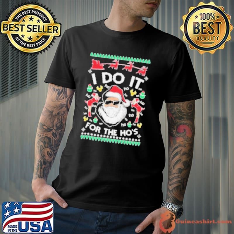 Ugly Christmas Sweater Sweatshirt I Do It For The Ho’s Shirt
