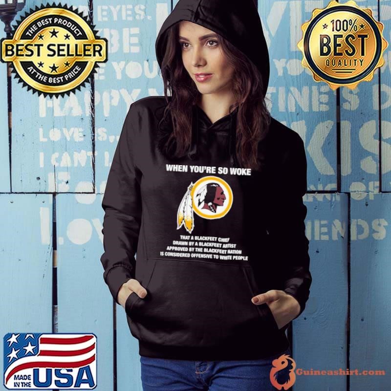 Washington Redskins When You’re So Woke That A Blackfeet Chief Drawn By A Blackfeet Artist Hoodie