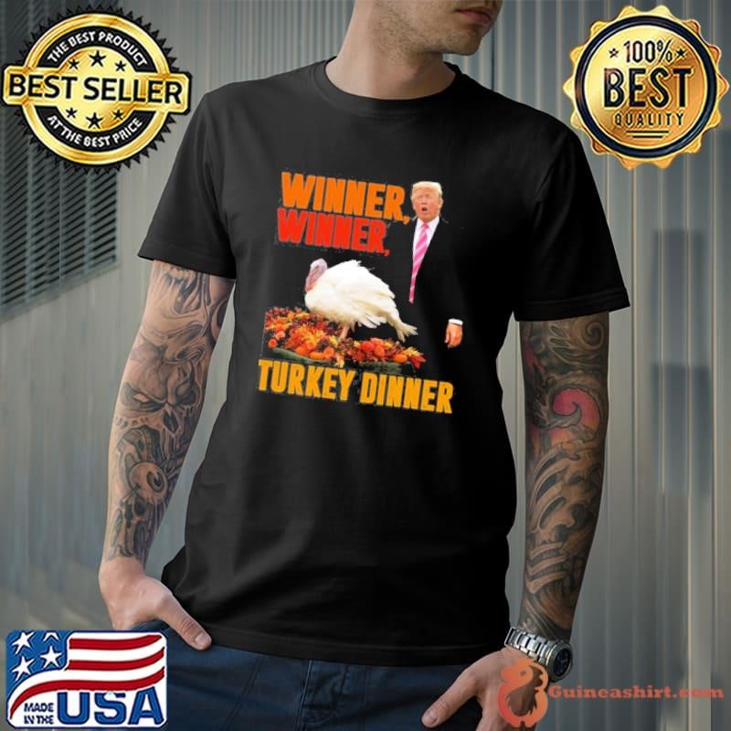 Winner Winner Turkey Dinner Funny Trump Thanksgiving Shirt