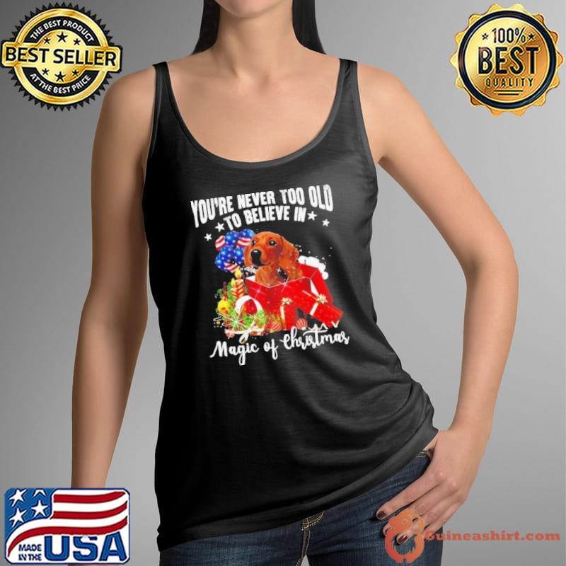 You’re Never Too Old To Believe In Magic Of Christmas shirt