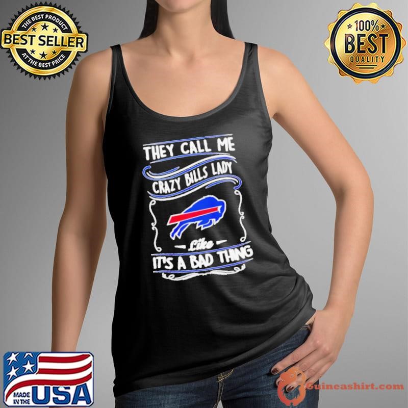 Buffalo Bills they call me crazy Bills lady like it’s a bad thing shirt