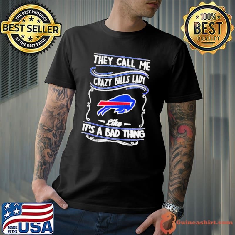 Buffalo Bills they call me crazy Bills lady like it’s a bad thing Unisex