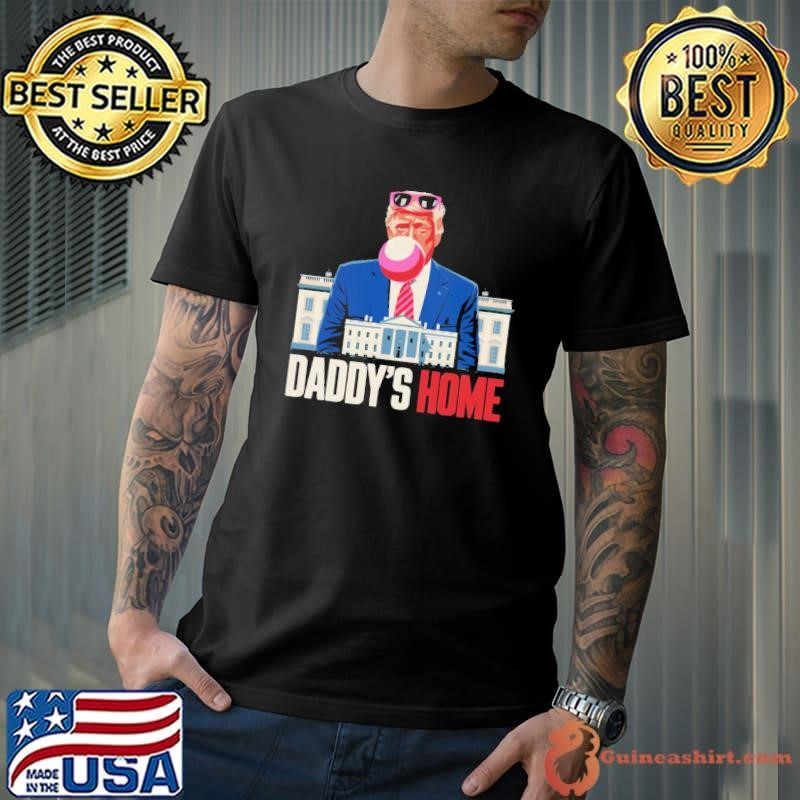 Daddys Home White House Trump Election 2024 T-Shirt