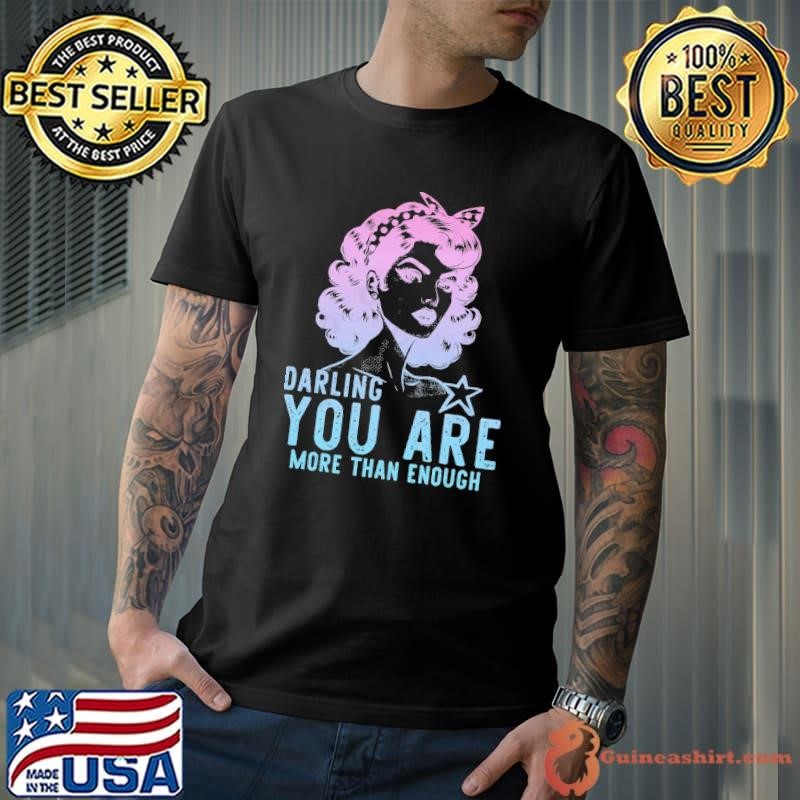 Darling You Are More Than Enough Woman T-Shirt