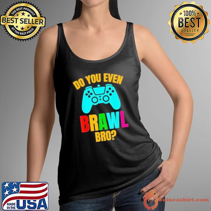 Do You Even Brawl Shirt