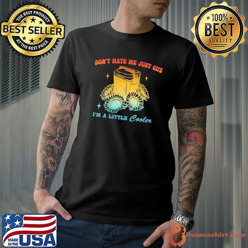 Don't Hate Me Just Cuz I'm A Little Cooler Sunflower Retro T-Shirt