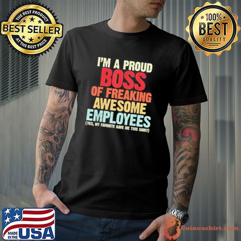 Funny Boss Retro Style I Am A Proud Boss Of Freaking Awesome Unisex