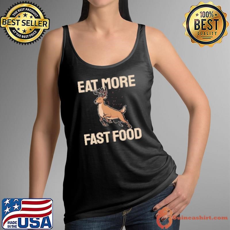 Funny Hunting Saying Deer Hunter Eat More Fast Food Shirt