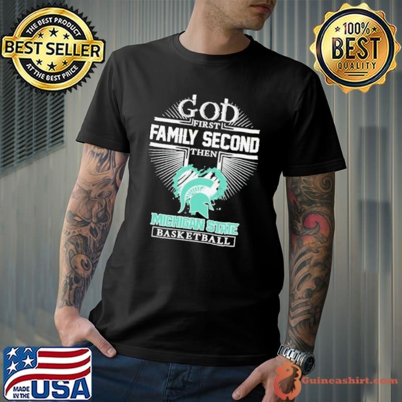 God first family second then Michigan State Spartans basketball shirt