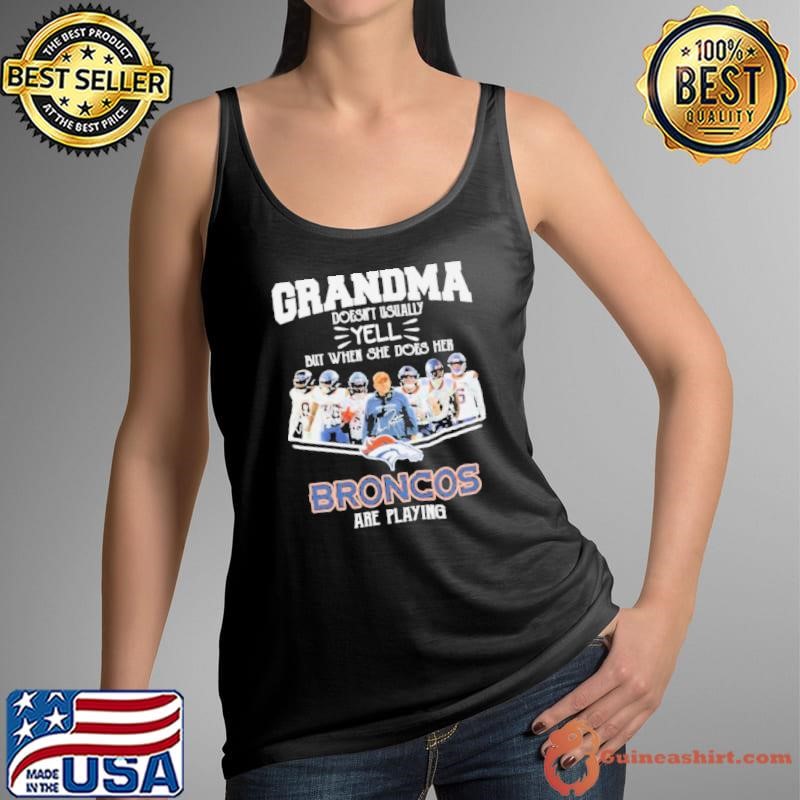 Grandma Doesn’t Usually Yell But When She Does Her Denver Broncos Are Playing Signatures Shirt