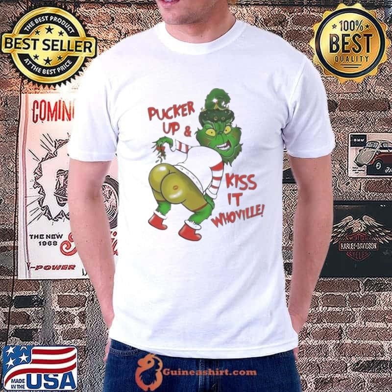 Grinch ass Pucker up and kiss it whoville Christmas shirt