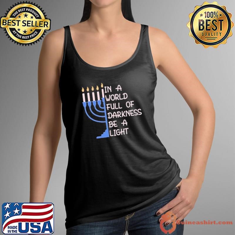 Hanukkah Menorah In A World Full Of Darkness Be A Light Long Shirt