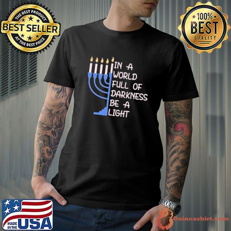 Hanukkah Menorah In A World Full Of Darkness Be A Light Long Unisex