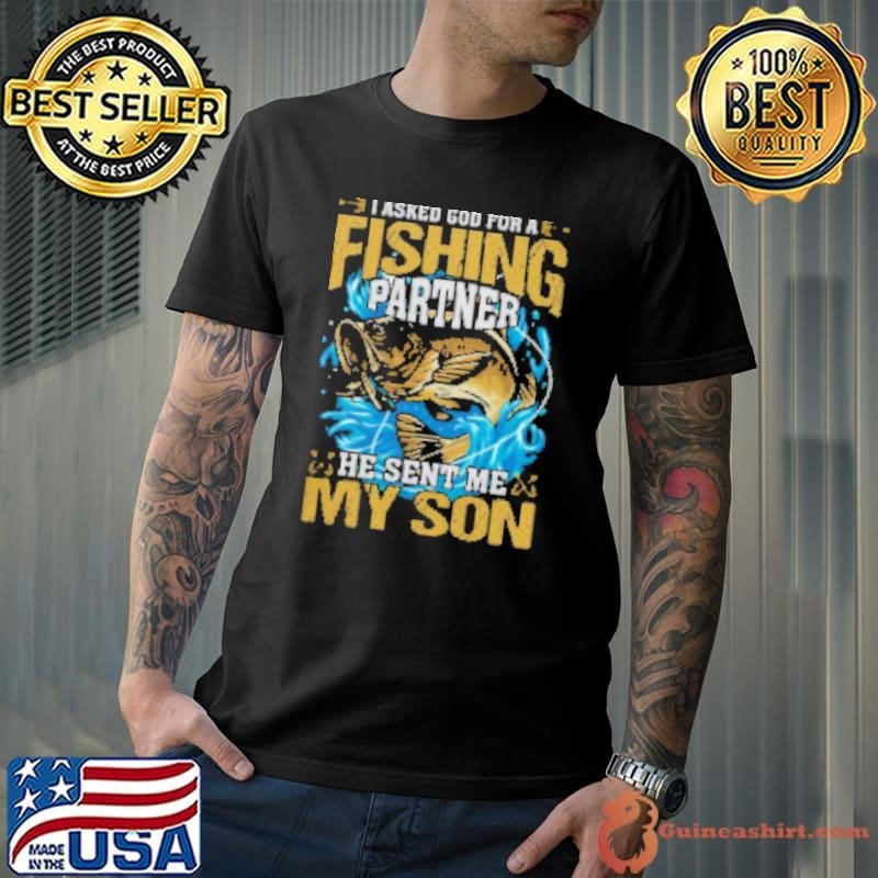 I Asked God For A Fishing Partner He Sent Me My Son Fishing Shirt