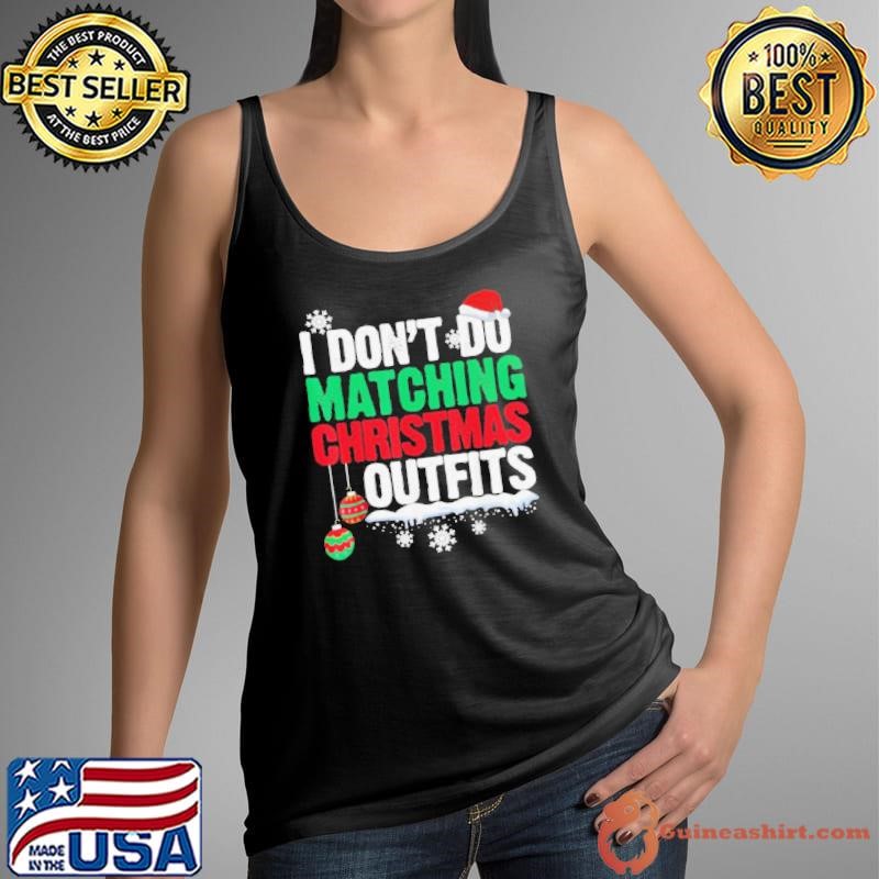 I Don’t Do Matching Christmas Outfits Xmas Shirts