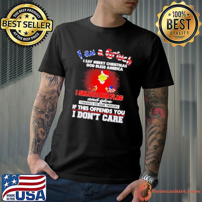 I am a Grinch I say Merry Christmas God bless America Shirt