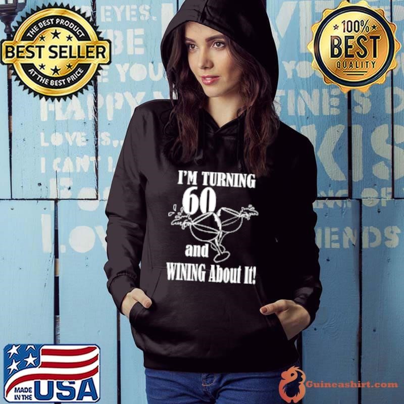 I'm turning 60 and wining about it Shirt