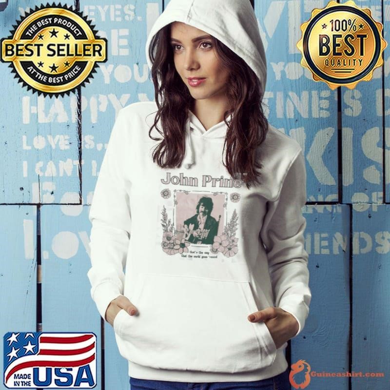 John Prine That’s The Way That The World Goes Round T Hoodie