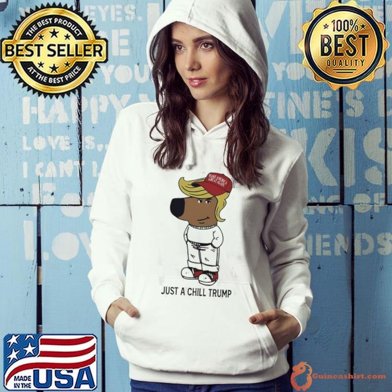 Just A Chill Trump Chill Guy Make America Great Again shirt