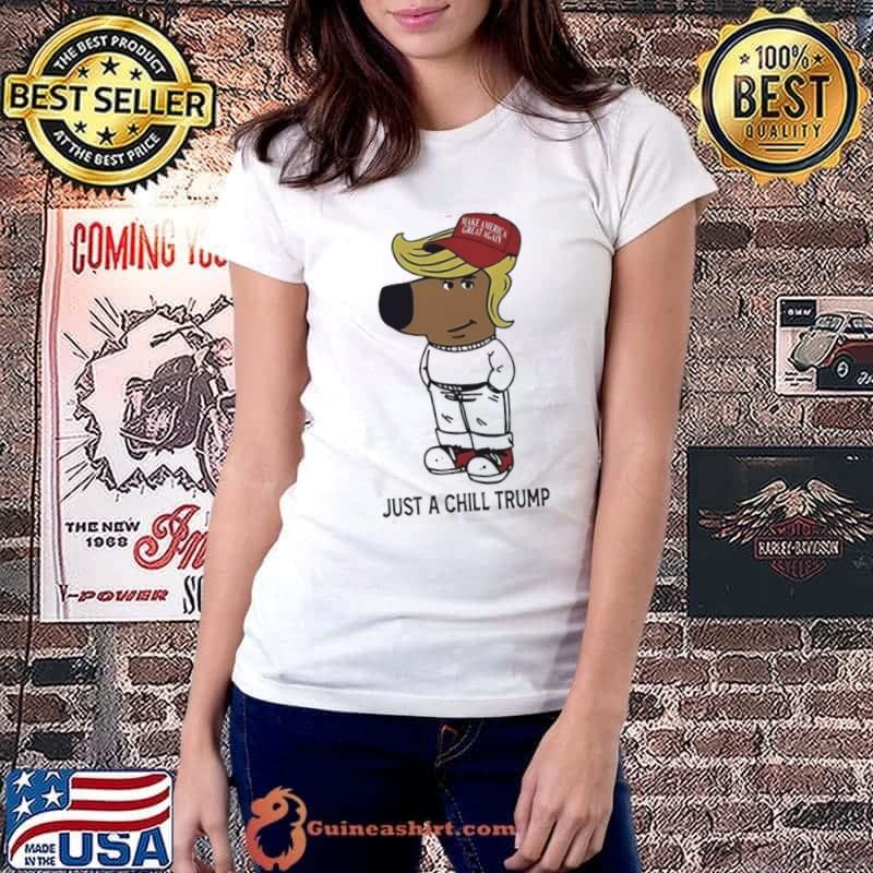 Just A Chill Trump Chill Guy Make America Great Again Ladiestee