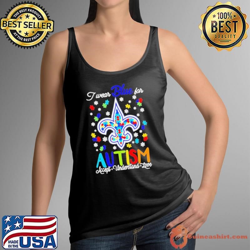 New Orleans Saints I wear blue for Autism accept understand love shirt